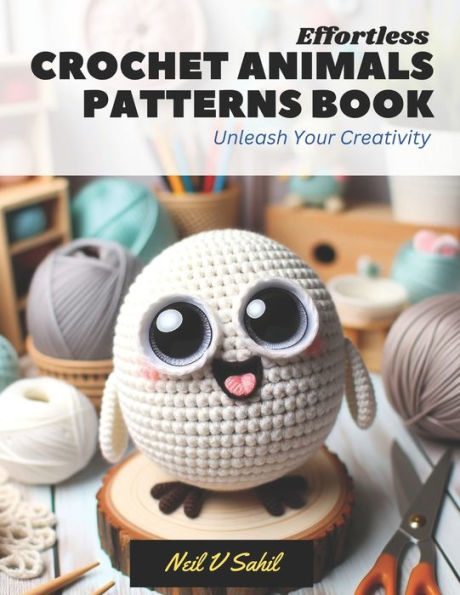 Barnes and Noble Effortless Crochet Animals Patterns Book: Unleash Your  Creativity